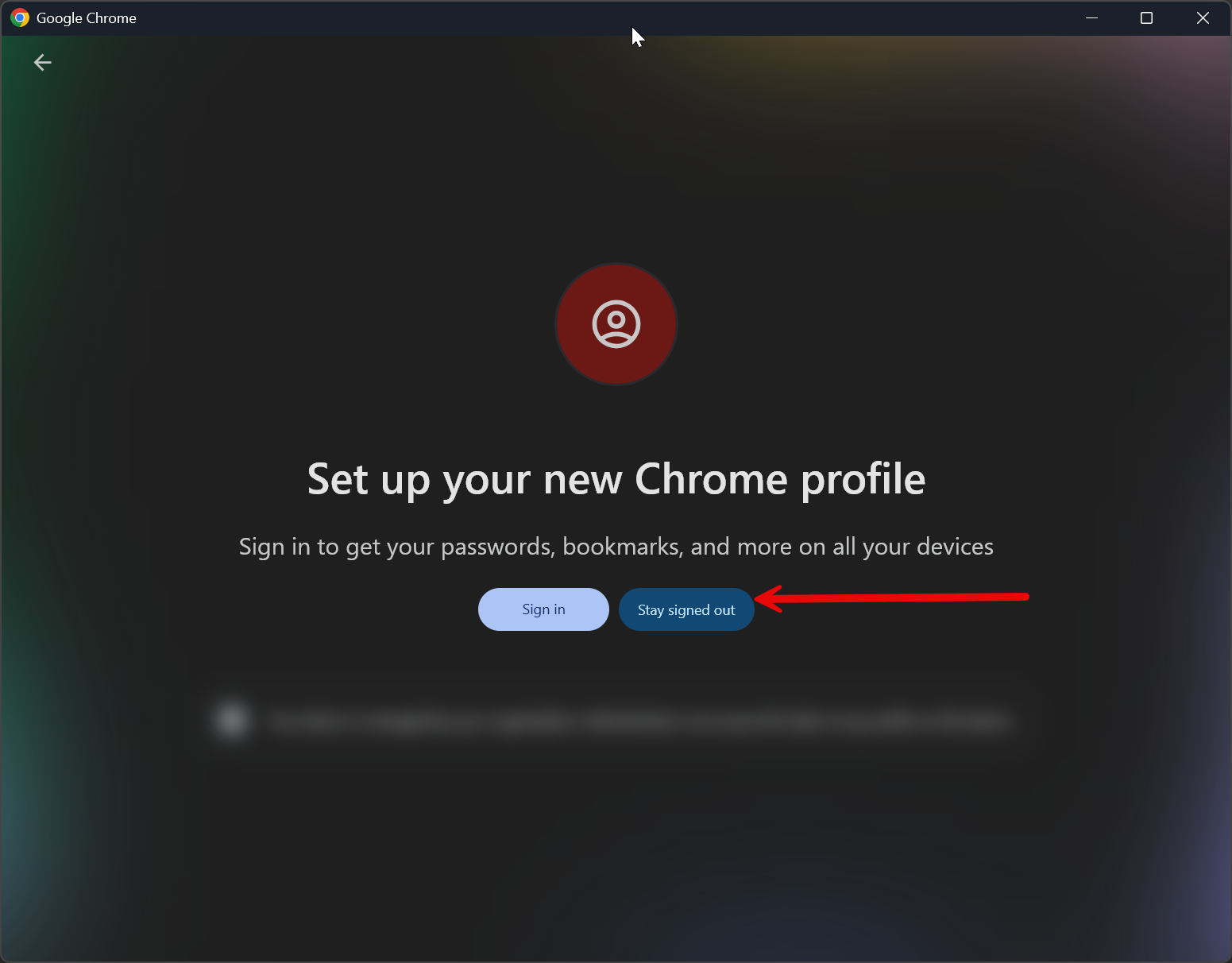 Chrome profile set up screen with arrow pointing towards stay signed out